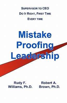 Mistake-Proofing Leadership: How Leadership Bundles Make the Difference - Williams, Rudy F, and Brown, Robert a, Dr.