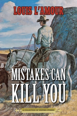 Mistakes Can Kill You: A Collection of Western Stories - L'Amour, Louis