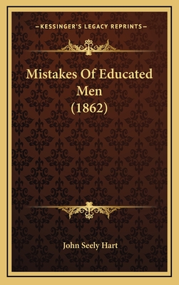 Mistakes of Educated Men (1862) - Hart, John Seely