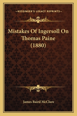 Mistakes of Ingersoll on Thomas Paine (1880) - McClure, James Baird (Editor)