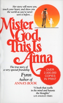 Mister God, This Is Anna: The True Story of a Very Special Friendship - Fynn