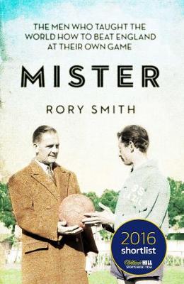 Mister: The Men Who Taught The World How To Beat England At Their Own Game - Smith, Rory