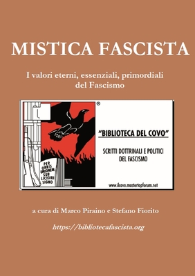 Mistica Fascista: I valori eterni, essenziali primordiali del Fascismo - Piraino, Marco, and Fiorito, Stefano