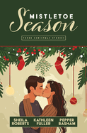 Mistletoe Season: Three Christmas Stories