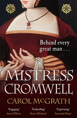 Mistress Cromwell: The breathtaking and absolutely gripping Tudor novel from the acclaimed author of the SHE-WOLVES trilogy - McGrath, Carol