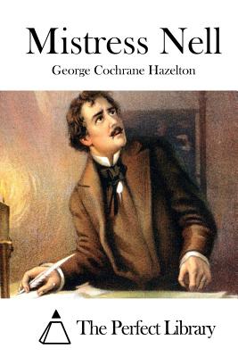 Mistress Nell - The Perfect Library (Editor), and Hazelton, George Cochrane
