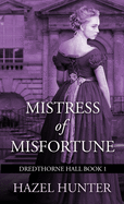 Mistress of Misfortune (Dredthorne Hall Book 1): A Gothic Romance
