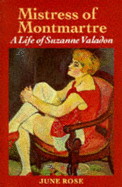 Mistress of Montmartre: A Life of Suzanne Valadon - Rose, June