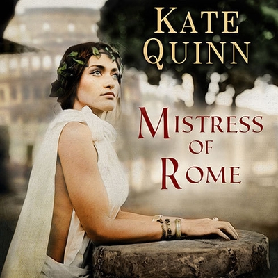 Mistress of Rome - Quinn, Kate, and Wiley, Elizabeth (Read by)