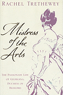 Mistress of the Arts: The Passionate Life of Georgina, Duchess of Bedford