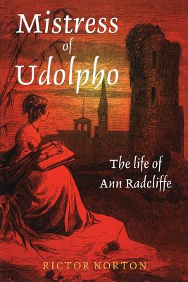 Mistress of Udolpho: The Life of Ann Radcliffe - Norton, Rictor