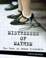 Mistresses of Mayhem: The Book of Women Criminals