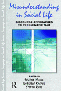 Misunderstanding in Social Life: Discourse Approaches to Problematic Talk