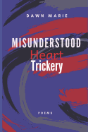 Misunderstood Heart Trickery: Poems