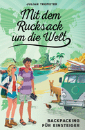 Mit dem Rucksack um die Welt: Backpacking f?r Einsteiger