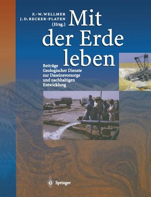 Mit Der Erde Leben: Beitrge Geologischer Dienste Zur Daseinsvorsorge Und Nachhaltigen Entwicklung - Huch, Monika, and Wellmer, Friedrich-Wilhelm (Editor), and Lausch, Erwin