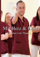 Mit Herz & Hand: Mein Leben in der Pflege
