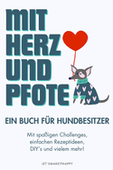 Mit Herz und Pfote: Ein Buch f?r Hundebesitzer - mit spa?igen Challenges, einfachen Rezeptideen, DIY's und vielem mehr!