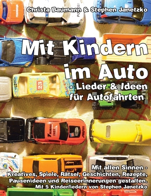 Mit Kindern im Auto - Lieder und Ideen fr Autofahrten.: Mit allen Sinnen - Kreatives, Spiele, Rtsel, Geschichten, Rezepte, Pausenideen und Reiseerinnerungen gestalten - Janetzko, Stephen, and Baumann, Christa