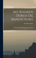 Mit Kosaken Durch Die Mandschurei: Erlebnisse Im Russisch-Japanischen Kriege