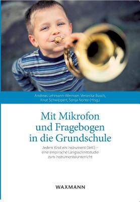 Mit Mikrofon und Fragebogen in die Grundschule: Jedem Kind ein Instrument (JeKi) - eine empirische L?ngsschnittstudie zum Instrumentalunterricht - Lehmann-Wermser, Andreas (Editor), and Schwippert, Knut (Editor), and Busch, Veronika (Editor)