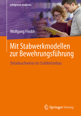 Mit Stabwerkmodellen Zur Bewehrungsf?hrung: Detailnachweise Im Stahlbetonbau - Finckh, Wolfgang