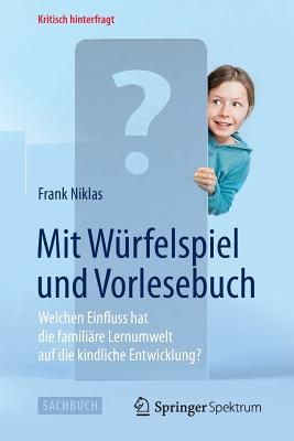 Mit Wurfelspiel Und Vorlesebuch: Welchen Einfluss Hat Die Familiare Lernumwelt Auf Die Kindliche Entwicklung? - Niklas, Frank