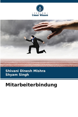 Mitarbeiterbindung - Mishra, Shivani Dinesh, and Singh, Shyam