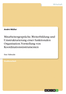 Mitarbeitergespr?che, Weiterbildung und Umstrukturierung einer funktionalen Organisation. Vorstellung von Koordinationsinstrumenten: Eine Fallstudie