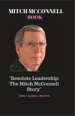 Mitch McConnell Book: "Resolute Leadership: The Mitch McConnell Story" - Creative, Oamat Global