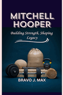 Mitchell Hooper: Building Strength, Shaping Legacy