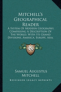 Mitchell's Geographical Reader: A System Of Modern Geography, Comprising A Description Of The World, With Its Grand Divisions, America, Europe, Asia, Africa, And Oceanica (1840)