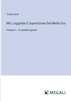 Miti, Leggende E Superstizioni Del Medio Evo: Volume 1 - in caratteri grandi - Graf, Arturo