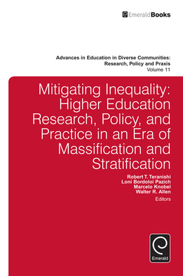 Mitigating Inequality: Higher Education Research, Policy, and Practice in an Era of Massification and Stratification - Camp Yeakey, Carol (Editor), and Teranishi, Robert T (Editor), and Allen, Walter R (Editor)