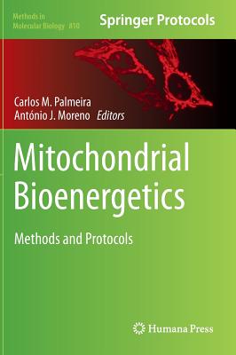 Mitochondrial Bioenergetics: Methods and Protocols - Palmeira, Carlos M (Editor), and Moreno, Antnio J (Editor)