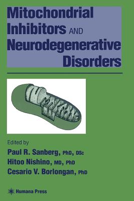 Mitochondrial Inhibitors and Neurodegenerative Disorders - Sanberg, Paul R (Editor), and Nishino, Hitoo (Editor), and Borlongan, Cesario V (Editor)