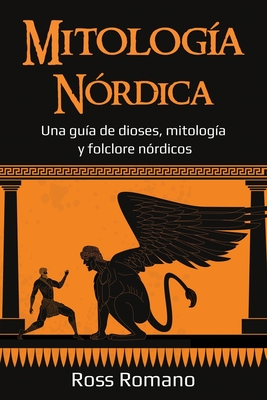 Mitologa Nrdica: Una gua de dioses, mitologa y folclore nrdicos - Romano, Ross