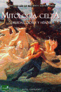 Mitologia Celta: Druidas, Dioses y Heroes