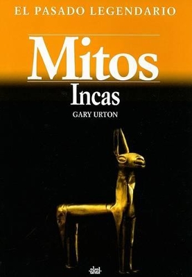 Mitos Incas - Urton, Gary, and Serrano, Jose Miguel (Translated by)