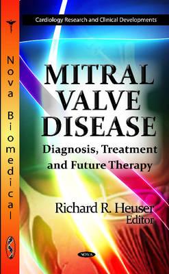 Mitral Valve Disease: Diagnosis, Treatment & Future Therapy - Heuser, Richard R (Editor)