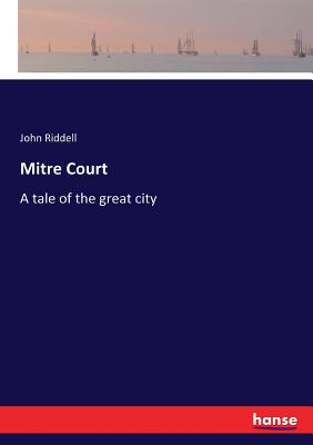 Mitre Court: A tale of the great city - Riddell, John