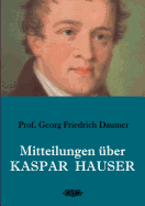 Mitteilungen ?ber Kaspar Hauser