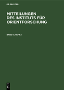 Mitteilungen Des Instituts F?r Orientforschung. Band 17, Heft 2