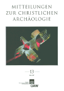 Mitteilungen Zur Christlichen Archaologie - Institut Fur Klassische Archaologie Der Universitat, Wien (Editor), and Osterreichische Akademie D, Wissenschaften (Editor), and Verein Zur Forderung Der Christlichen Archaologie, Osterreichs (Editor)