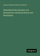 Mittelalterliche Knstler und Werkmeister Niedersachsens und Westfalens