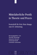 Mittelalterliche Poetik in Theorie Und Praxis: Festschrift Fur Fritz Peter Knapp Zum 65. Geburtstag