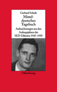 Mitteldeutsches Tagebuch: Aufzeichnungen Aus Den Anfangsjahren Der Sed-Diktatur 1945-1950
