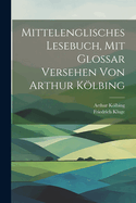 Mittelenglisches Lesebuch, mit Glossar versehen von Arthur Klbing