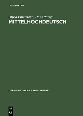 Mittelhochdeutsch: Eine Einf?hrung in Das Studium Der Deutschen Sprachgeschichte - Ehrismann, Otfrid, and Ramge, Hans