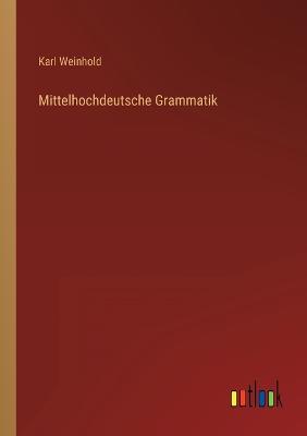 Mittelhochdeutsche Grammatik - Weinhold, Karl